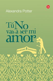 Tú no vas a ser mi amor, de Alexandra Potter