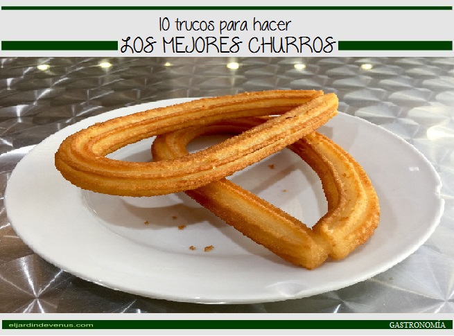 10 trucos para hacer los mejores churros - El Jardín de Venus