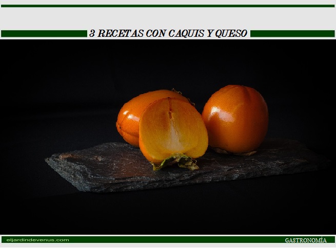 3 recetas con caquis y queso - El Jardín de Venus