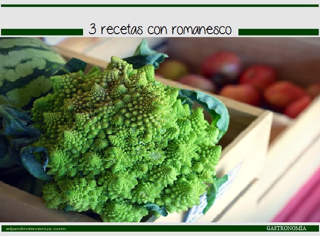 3 recetas con romanesco - El Jardín de Venus