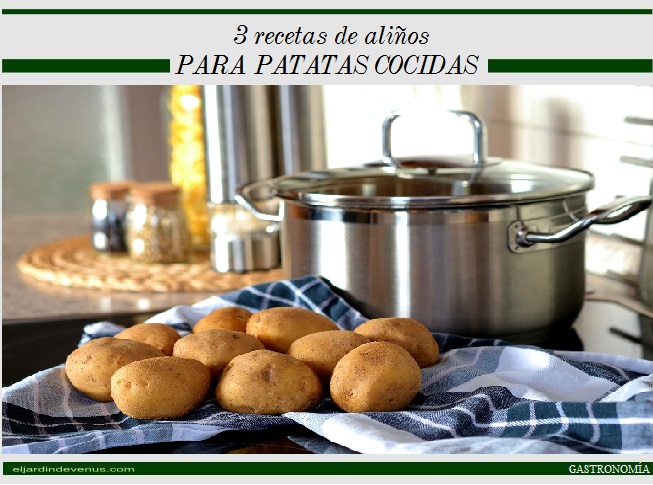 3 recetas de aliños para patatas cocidas - El Jardín de Venus