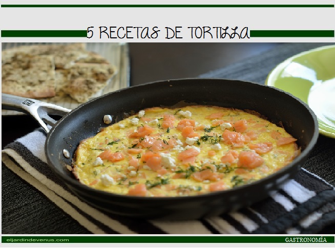 5 recetas de tortilla - El Jardín de Venus