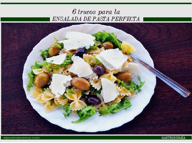 6 trucos para la ensalada de pasta perfecta - El Jardín de Venus