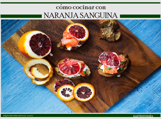 Cómo cocinar con naranja sanguina, 3 recetas deliciosas - El Jardín de Venus