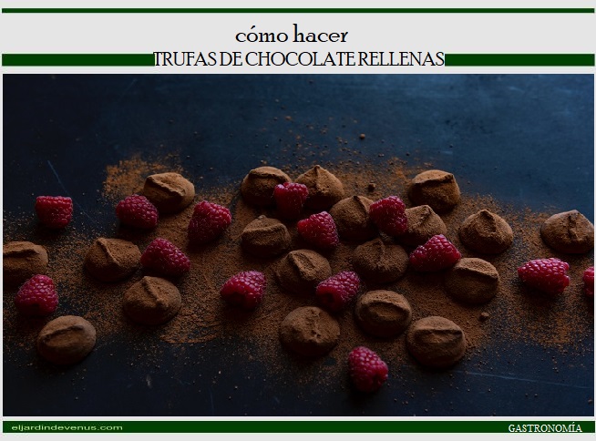 cómo hacer trufas de chocolate rellenas - El Jardín de Venus