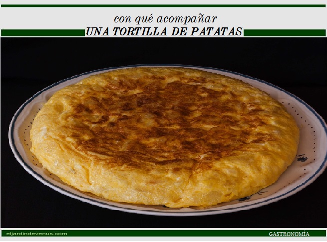 Con qué acompañar una tortilla de patatas - El Jardín de Venus