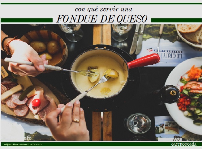 Con qué servir una fondue de queso - El Jardín de Venus