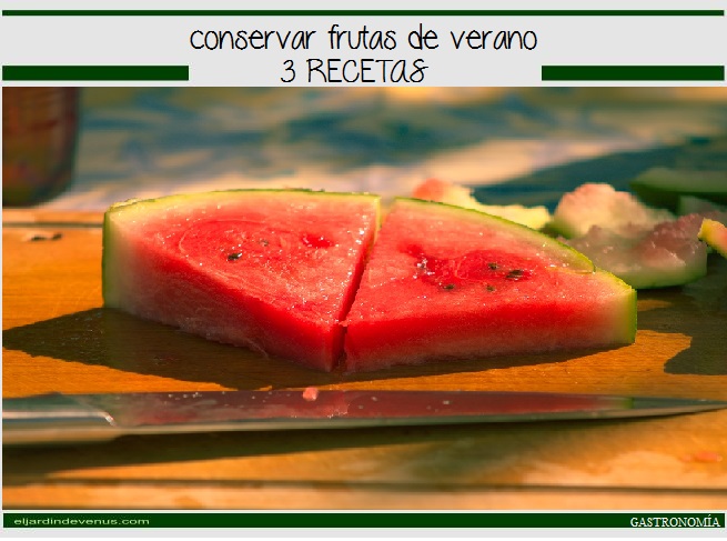 Conservar frutas de verano, 3 recetas - El Jardín de Venus