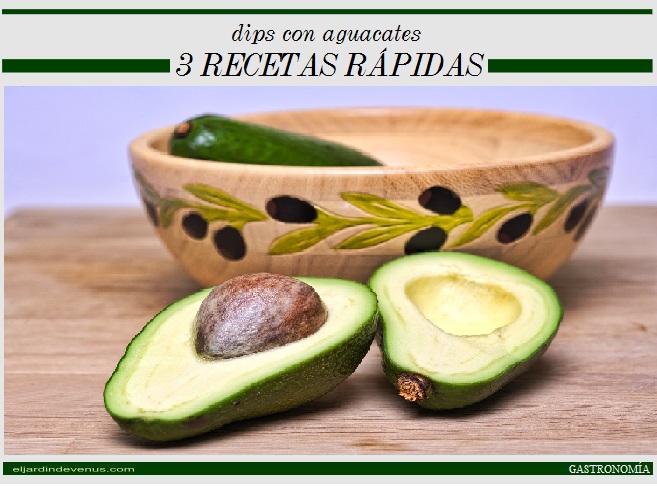 Dips con aguacates, 3 recetas rápidas - El Jardín de Venus