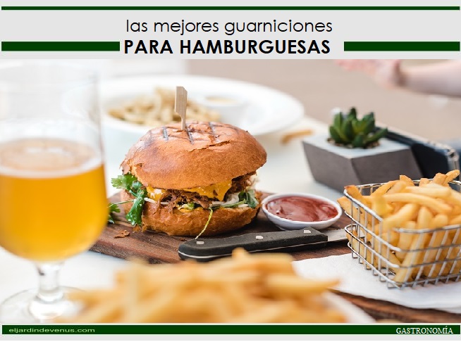 Las mejores guarniciones para hamburguesas - El Jardín de Venus