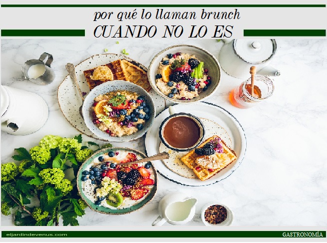 ¿Por qué lo llaman brunch cuando no lo es? - El Jardín de Venus