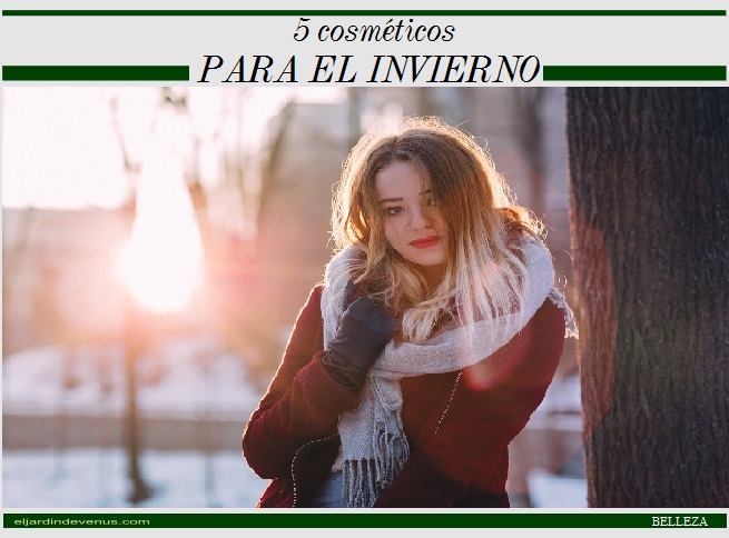 5 cosméticos para el invierno - El Jardín de Venus