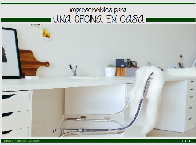 Imprescindibles para una oficina en casa - El Jardín de Venus