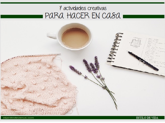 7 actividades creativas para hacer en casa - El Jardín de Venus