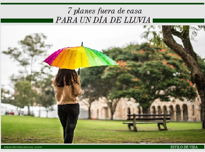 7 planes fuera de casa para un día de lluvia - El Jardín de Venus