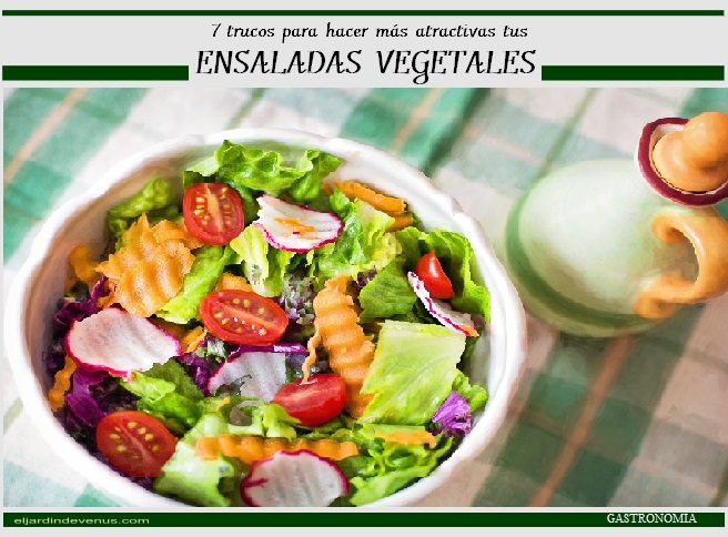 7 trucos para hacer más atractivas tus ensaladas vegetales