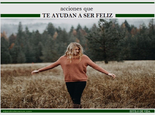 Acciones que te ayudan a ser feliz - El Jardín de Venus