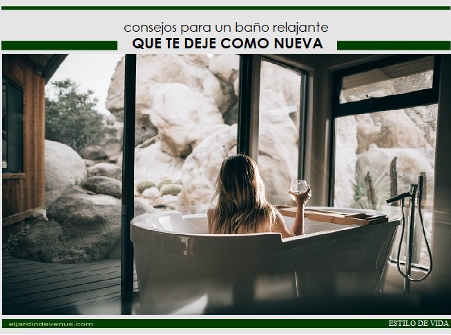 Consejos para un baño relajante que te deje como nueva - El Jardín de Venus