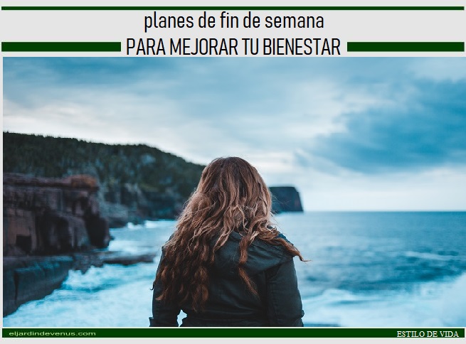 Planes de fin de semana para mejorar tu bienestar - El Jardín de Venus