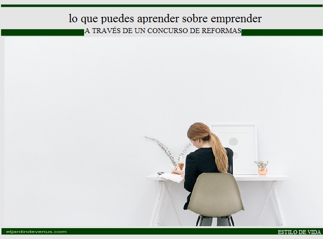 Lo que puedes aprender sobre emprender a través de un concurso de reformas - El Jardín de Venus