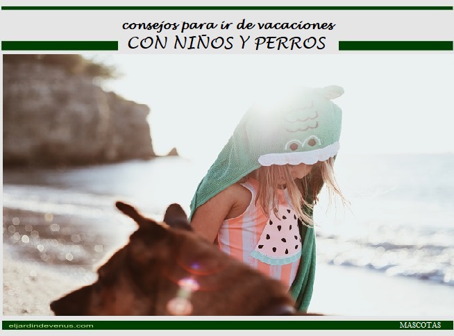 Consejos para ir de vacaciones con niños y perros - El Jardín de Venus