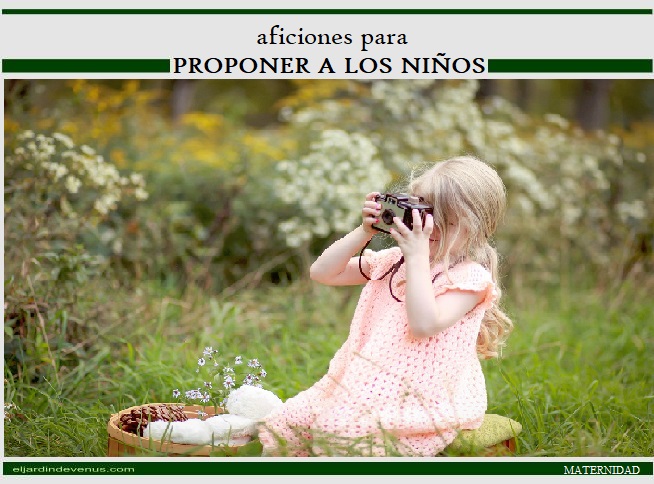 Aficiones para proponer a los niños - El Jardín de Venus