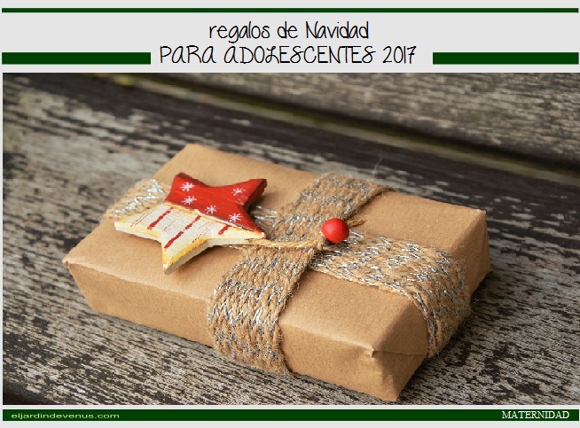 Regalos de Navidad para adolescentes 2017 2018 - El Jardín de Venus