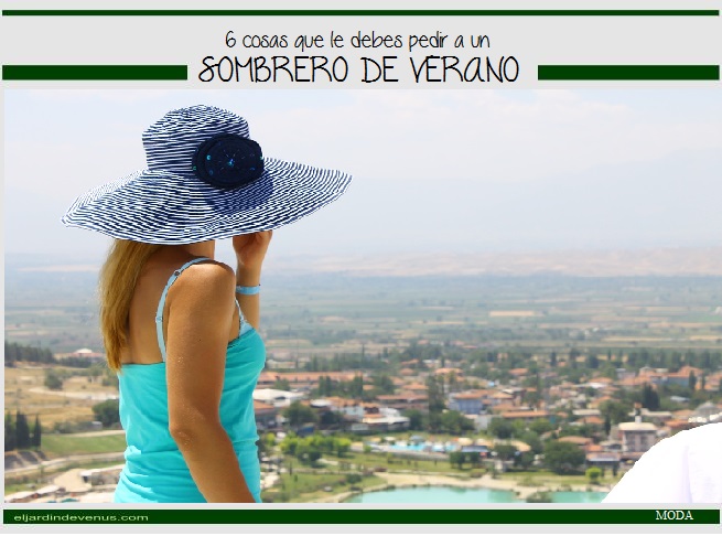 6 cosas que le debes pedir a un sombrero de verano - El Jardín de Venus