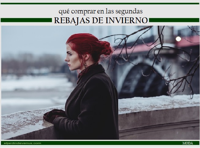 Que comprar en las segundas rebajas de invierno - El Jardín de Venus