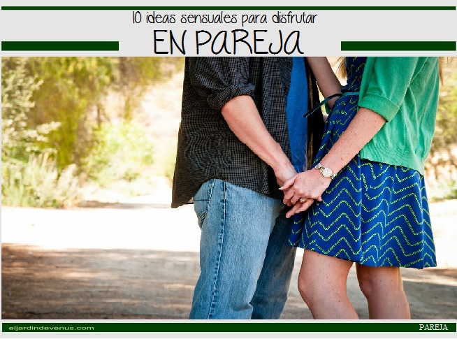 10 ideas sensuales para disfrutar en pareja