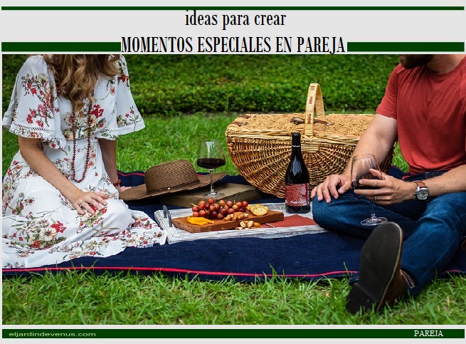 Ideas para crear momentos especiales en pareja - El Jardín de Venus