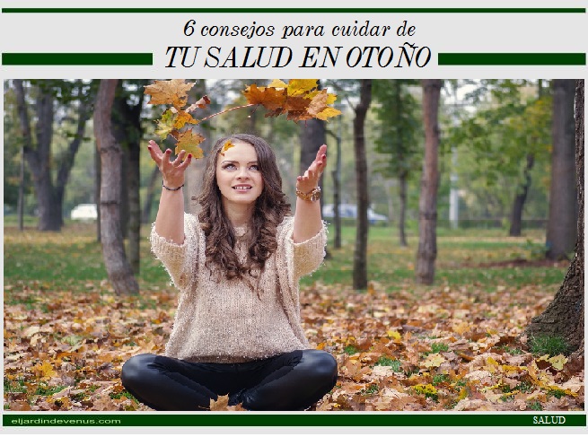 6 consejos para cuidar de tu salud en otoño - El Jardín de Venus