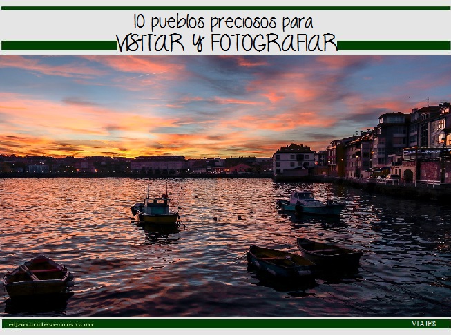 10 pueblos preciosos para visitar y fotografiar