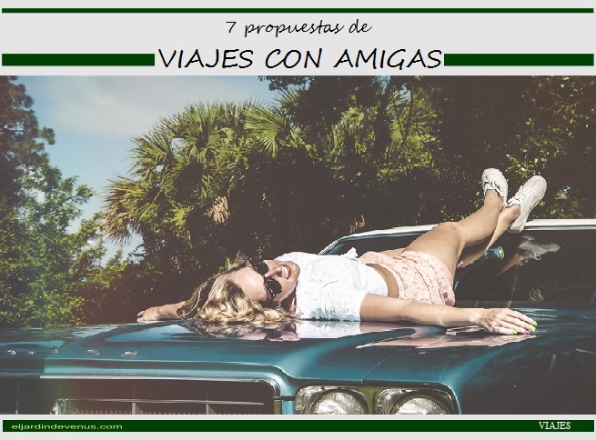 7 propuestas de viajes con amigas