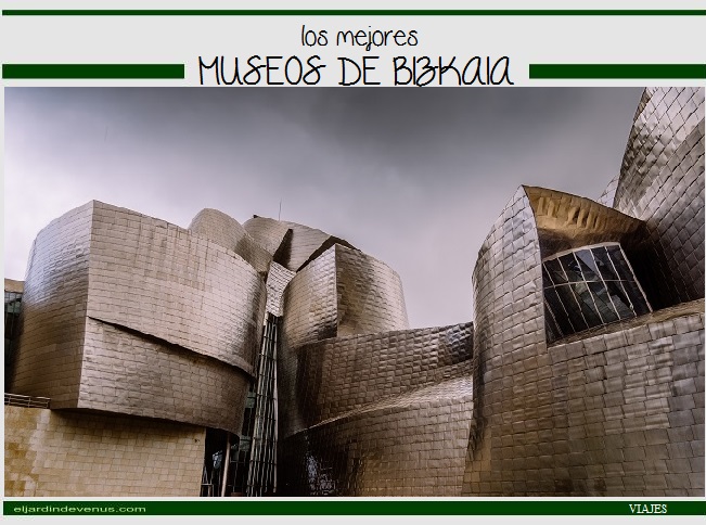 Los mejores museos de Bizkaia - El Jardín de Venus